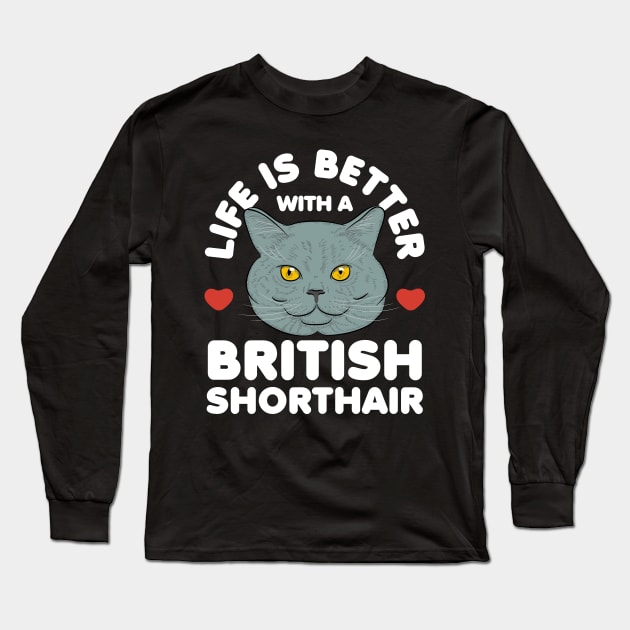 Life is Better with a British Shorthair Cat Long Sleeve T-Shirt by GiftTrend